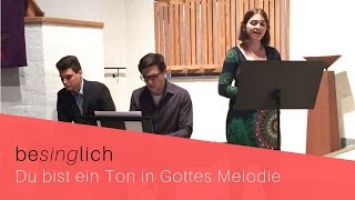 Du bist ein Ton in Gottes Melodie  besinglich [upl. by Modla302]