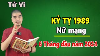 Tử Vi Tuổi Kỷ Tỵ 1989 Nữ Mạng  6 Tháng Đầu Năm 2024 Giáp Thìn Cần Chú Ý Điều Gì [upl. by Akeme]