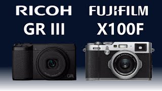 RICOH GR III vs FUJIFILM X100F [upl. by Ajnos]