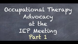 OT Advocacy at the IEP Meeting Part 1 [upl. by Schwing]