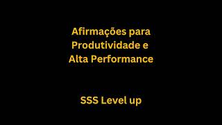 Afirmações para aumentar a produtividade e alta performance 15 minutos SSS level up [upl. by Neeluj188]