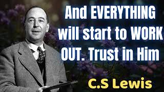 And Everything Will Start To Work Out Trust In Him  CS Lewis 2024 [upl. by Other]