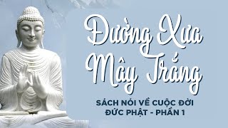 Đường xưa mây trắng  sách nói về cuộc đời Đức Phật phần 1 [upl. by Song]