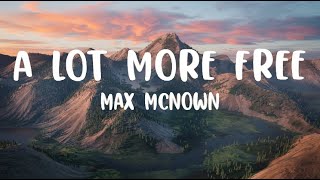 Max McNown  A Lot More Free  Cover Lyrics [upl. by Bashemeth560]