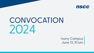 NSCC Convocation 2024  Ivany Campus  June 13 2024  10 am [upl. by Elockcin]