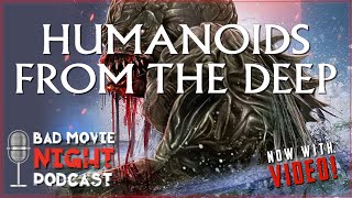 Humanoids from the Deep 1980  Bad Movie Night VIDEO Podcast [upl. by Bradeord238]