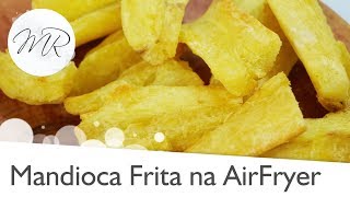 Mandioca Frita na AirFryer Aipim  Macaxeira  Fritadeira Sem Óleo [upl. by Greer]