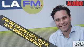 ¿POR QUÉ SACARÓN A LUIS C VÉLEZ DE LA FM CONOZCA LOS DETALLES AL OÍDO OCTUBRE 4 DE 2024 [upl. by Raouf]