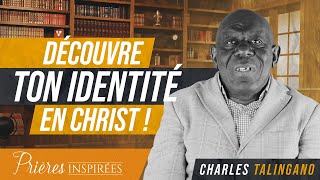 Découvre ton identité en Christ   Prières inspirées  Charles Talingano [upl. by Meeharb]