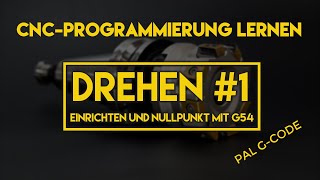 CNC Programmieren lernen  Drehen 1  Einrichten und Nullpunkt mit G54 [upl. by Ennairol]