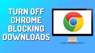 How to Stop Chrome From Blocking Downloads 2024 [upl. by Japeth]