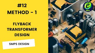 12 FLYBACK TRANSFORMER DESIGN  FLYBACK CONVERTER DESIGN [upl. by Donnie]