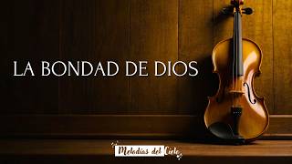 🎻🙏🏻 Violín Instrumental  LA BONDAD DE DIOS THE GOODNESS OF GOD  Bethel  Música para orar🙏🏻 [upl. by Leandra]