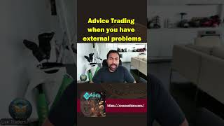 Advice Trading when you have external problems [upl. by Omik782]