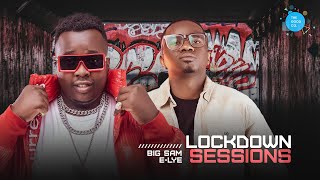 The Lockdown Sessions Ft Big Sam amp Elye [upl. by Donaghue]