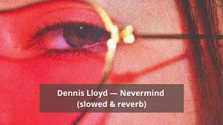 Dennis Lloyd — Nevermind slowed amp reverb amp bassboosted [upl. by Notsur]