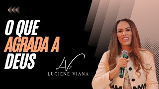 O que Agrada a Deus Missionária Luciene Viana [upl. by Hobard]