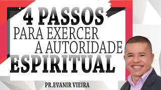 Como ter autoridade espiritual 4 passos Pastor Evanir Vieira [upl. by Ledarf]