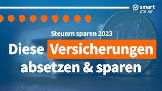 Diese Versicherungen 2023 absetzen und Steuern sparen Steuererklärung 2022 [upl. by Abbi]