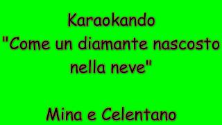 Karaoke Italiano  Come un diamante Nascosto nella neve  Mina e Celentano  Testo [upl. by Odraleba]