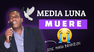 😱MURIÓ MEDIA LUNA😱  😭FALLECE JOSE MARIA INFANZON😭  SE FUE CON CRISTO  IMPACTANTE NOTICIA [upl. by Kenweigh]