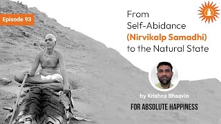 From SelfAbidance Nirvikalp Samadhi to the Natural State  Absolute Happiness  Episode 93 [upl. by Nial]