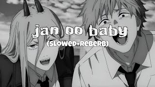 Jan oo baby slowedreverb [upl. by Lekim]