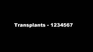 Transplants  1234567 [upl. by Godfree]