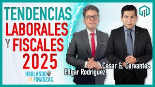 TENDENCIAS LABORALES Y FISCALES 2025  HABLANDO DE FINANZAS [upl. by Carolynn]