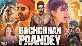 Bachchhan Paandey Full Movie  Akshay Kumar  Jacqueline Fernandez  Arshad  Review amp Facts [upl. by Dorej]