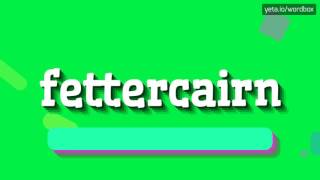 FETTERCAIRN  HOW TO PRONOUNCE IT [upl. by Arzed]