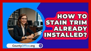 How To Stain Trim Already Installed  CountyOfficeorg [upl. by Loredana920]