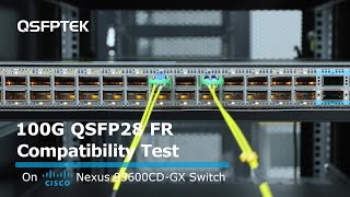 100G QSFP28 FR Compatibility Test on Cisco Nexus 93600CDGX Network Switch  QSFPTEK [upl. by Eileen975]