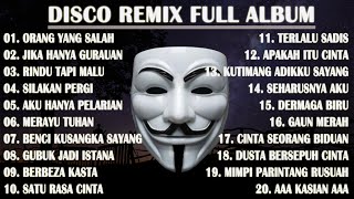 DISCO REMIX FULL ALBUM Tanpa Iklan  KU SUDAH MENCOBA TUK BERIKAN BUNGA  ORANG YANG SALAH REMIX [upl. by Hooper658]