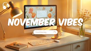 November Vibes 🌞 Chill Music Playlist 🌞 Chill songs to start your new month [upl. by Haela]