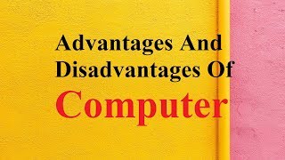 Advantages and Disadvantages of Computer [upl. by Dnomra]