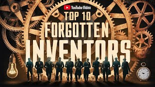 Top 10 Forgotten Inventors Who Changed the World [upl. by Omari715]