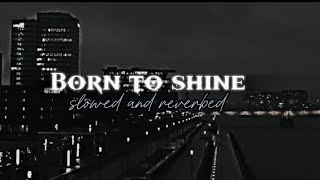 Born To Shine  slowed  reverbed  diljit dosanjh [upl. by Asiulairam]