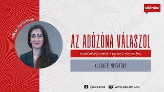 Az Adózóna válaszol – Ki lehet importőr  Tüske Zsuzsanna vámszakértő [upl. by Iorgos]