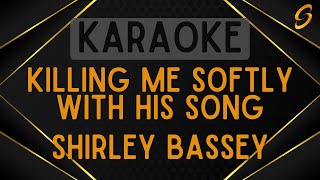 Shirley Bassey  Killing Me Softly With His Song Karaoke [upl. by Yeaton494]