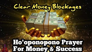 Hooponopono Prayer For Money amp Success Attract Money Abundance amp Wealth Clear Money Blockages [upl. by Sheff980]