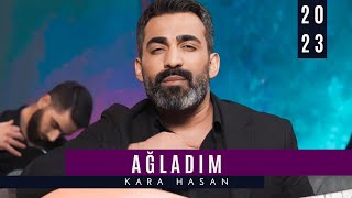 Kara Hasan  Ağladım  2023 Official Video [upl. by Neelyhtak]