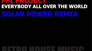 FPI Project  Everybody All Around The World Solar Power Remix [upl. by Anilak]