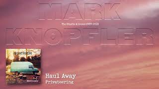 Mark Knopfler  Haul Away The Studio Albums 2009 – 2018 [upl. by Sivek967]