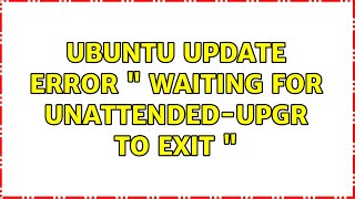 Unix amp Linux Ubuntu update error quot waiting for unattendedupgr to exit quot 3 Solutions [upl. by Arah]