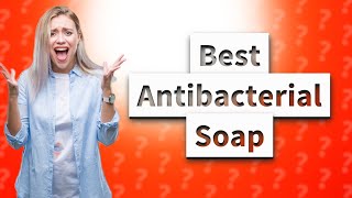 Which antibacterial soap is best [upl. by Scornik278]