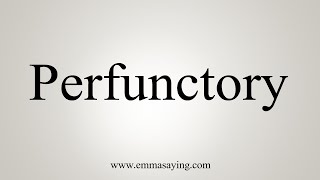 How To Say Perfunctory [upl. by Yerag]