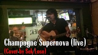 Champagne Supernova live  Oasis Cover by Sek Loso [upl. by Anaiad]