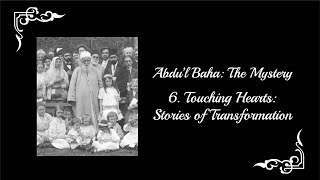 AbdulBaha The Mystery  Part 6 Touching Hearts Stories of Transformation [upl. by Fosque]