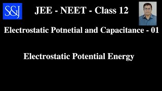 01 Electrostatic Potential and Capacitance Electrostatic Potential Energy [upl. by Mclyman]